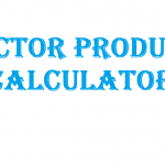 Vector Calculator: A Guide To Quickly Calculating Vectors